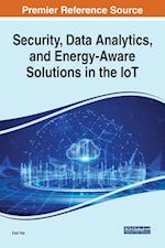 Security, Data Analytics, and Energy-Aware Solutions in the IoT 