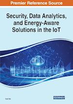 Security, Data Analytics, and Energy-Aware Solutions in the IoT 