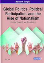 Global Politics, Political Participation, and the Rise of Nationalism: Emerging Research and Opportunities
