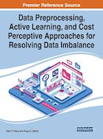 Data Preprocessing, Active Learning, and Cost Perceptive Approaches for Resolving Data Imbalance 