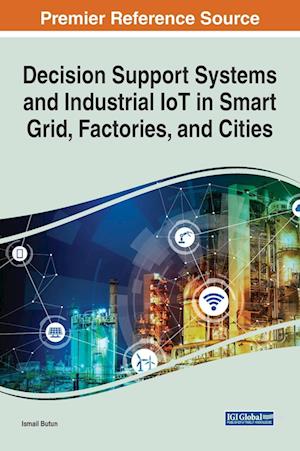 Decision Support Systems and Industrial IoT in Smart Grid, Factories, and Cities