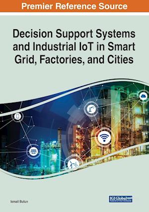 Decision Support Systems and Industrial IoT in Smart Grid, Factories, and Cities