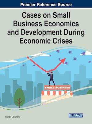 Cases on Small Business Economics and Development During Economic Crises