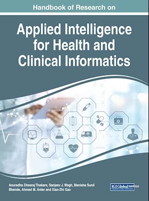 Handbook of Research on Applied Intelligence for Health and Clinical Informatics