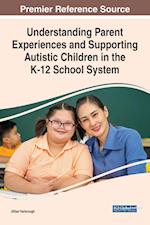 Understanding Parent Experiences and Supporting Autistic Children in the K-12 School System 