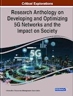 Research Anthology on Developing and Optimizing 5G Networks and the Impact on Society