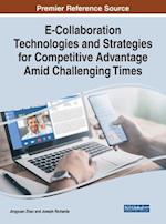 E-Collaboration Technologies and Strategies for Competitive Advantage Amid Challenging Times 
