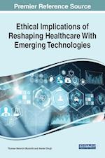 Ethical Implications of Reshaping Healthcare With Emerging Technologies 