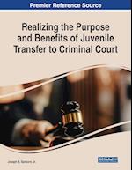 Realizing the Purpose and Benefits of Juvenile Transfer to Criminal Court 