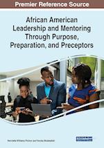 African American Leadership and Mentoring Through Purpose, Preparation, and Preceptors 