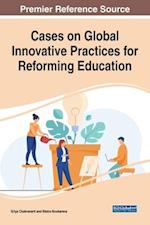 Cases on Global Innovative Practices for Reforming Education 