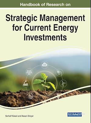 Handbook of Research on Strategic Management for Current Energy Investments