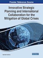 Innovative Strategic Planning and International Collaboration for the Mitigation of Global Crises 