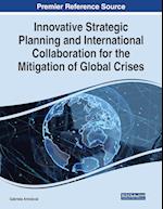 Innovative Strategic Planning and International Collaboration for the Mitigation of Global Crises 