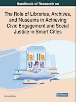 Handbook of Research on the Role of Libraries, Archives, and Museums in Achieving Civic Engagement and Social Justice in Smart Cities 