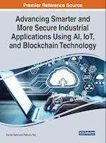Advancing Smarter and More Secure Industrial Applications Using AI, IoT, and Blockchain Technology 