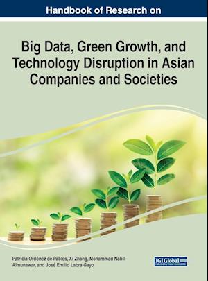 Handbook of Research on Big Data, Green Growth, and Technology Disruption in Asian Companies and Societies