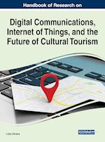 Handbook of Research on Digital Communications, Internet of Things, and the Future of Cultural Tourism 