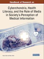 Handbook of Research on Cyberchondria, Health Literacy, and the Role of Media in Society's Perception of Medical Information 