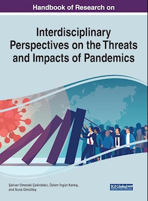 Handbook of Research on Interdisciplinary Perspectives on the Threats and Impacts of Pandemics