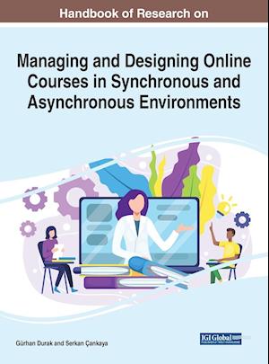 Handbook of Research on Managing and Designing Online Courses in Synchronous and Asynchronous Environments