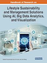 Handbook of Research on Lifestyle Sustainability and Management Solutions Using AI, Big Data Analytics, and Visualization 