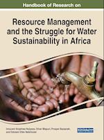 Handbook of Research on Resource Management and the Struggle for Water Sustainability in Africa 