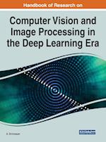 Handbook of Research on Computer Vision and Image Processing in the Deep Learning Era 