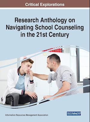 Research Anthology on Navigating School Counseling in the 21st Century