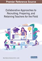 Collaborative Approaches to Recruiting, Preparing, and Retaining Teachers for the Field 