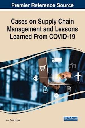 Cases on Supply Chain Management and Lessons Learned From COVID-19