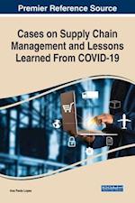 Cases on Supply Chain Management and Lessons Learned From COVID-19 