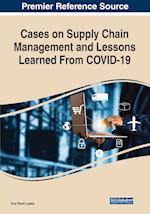 Cases on Supply Chain Management and Lessons Learned From COVID-19 