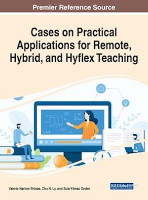 Cases on Practical Applications for Remote, Hybrid, and Hyflex Teaching