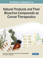 Handbook of Research on Natural Products and Their Bioactive Compounds as Cancer Therapeutics 