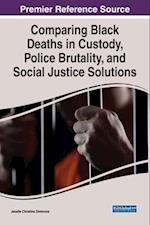 Comparing Black Deaths in Custody, Police Brutality, and Social Justice Solutions 