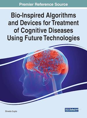 Bio-Inspired Algorithms and Devices for Treatment of Cognitive Diseases Using Future Technologies