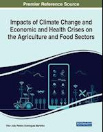 Impacts of Climate Change and Economic and Health Crises on the Agriculture and Food Sectors 