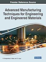 Advanced Manufacturing Techniques for Engineering and Engineered Materials 