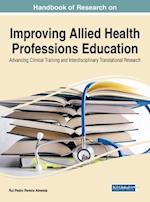Handbook of Research on Improving Allied Health Professions Education: Advancing Clinical Training and Interdisciplinary Translational Research 