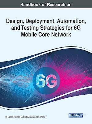 Handbook of Research on Design, Deployment, Automation, and Testing Strategies for 6G Mobile Core Network