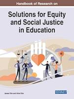Handbook of Research on Solutions for Equity and Social Justice in Education 