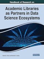 Handbook of Research on Academic Libraries as Partners in Data Science Ecosystems 