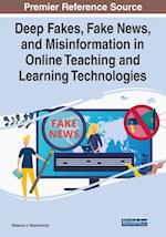 Deep Fakes, Fake News, and Misinformation in Online Teaching and Learning Technologies 