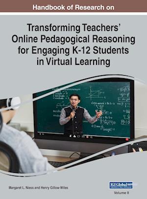 Handbook of Research on Transforming Teachers' Online Pedagogical Reasoning for Engaging K-12 Students in Virtual Learning, VOL 2