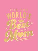 For the World's Best Mum