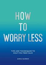 How To Worry Less
