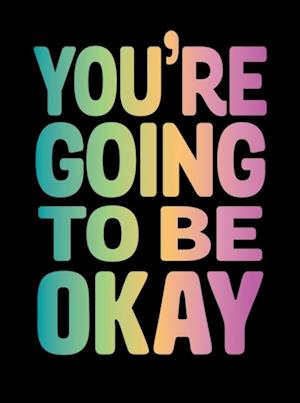 You're Going to Be Okay