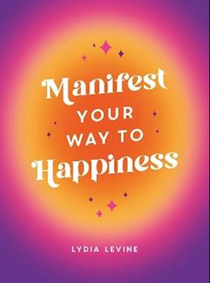 Manifest Your Way to Happiness