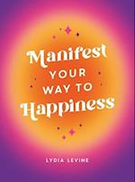 Manifest Your Way to Happiness